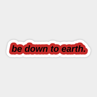 Be Down To Earth Sticker